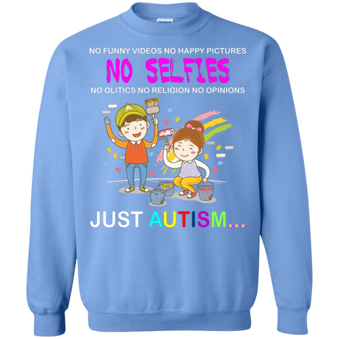 No Funny Video No Happy Pictures No Olitics No Religion No Opinions Just Autism Shirt Carolina Blue