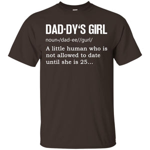 Daddy_s Girl A Little Human Who Is Not Allowed To Date Until She Is 25G200 Gildan Ultra Cotton T-Shirt