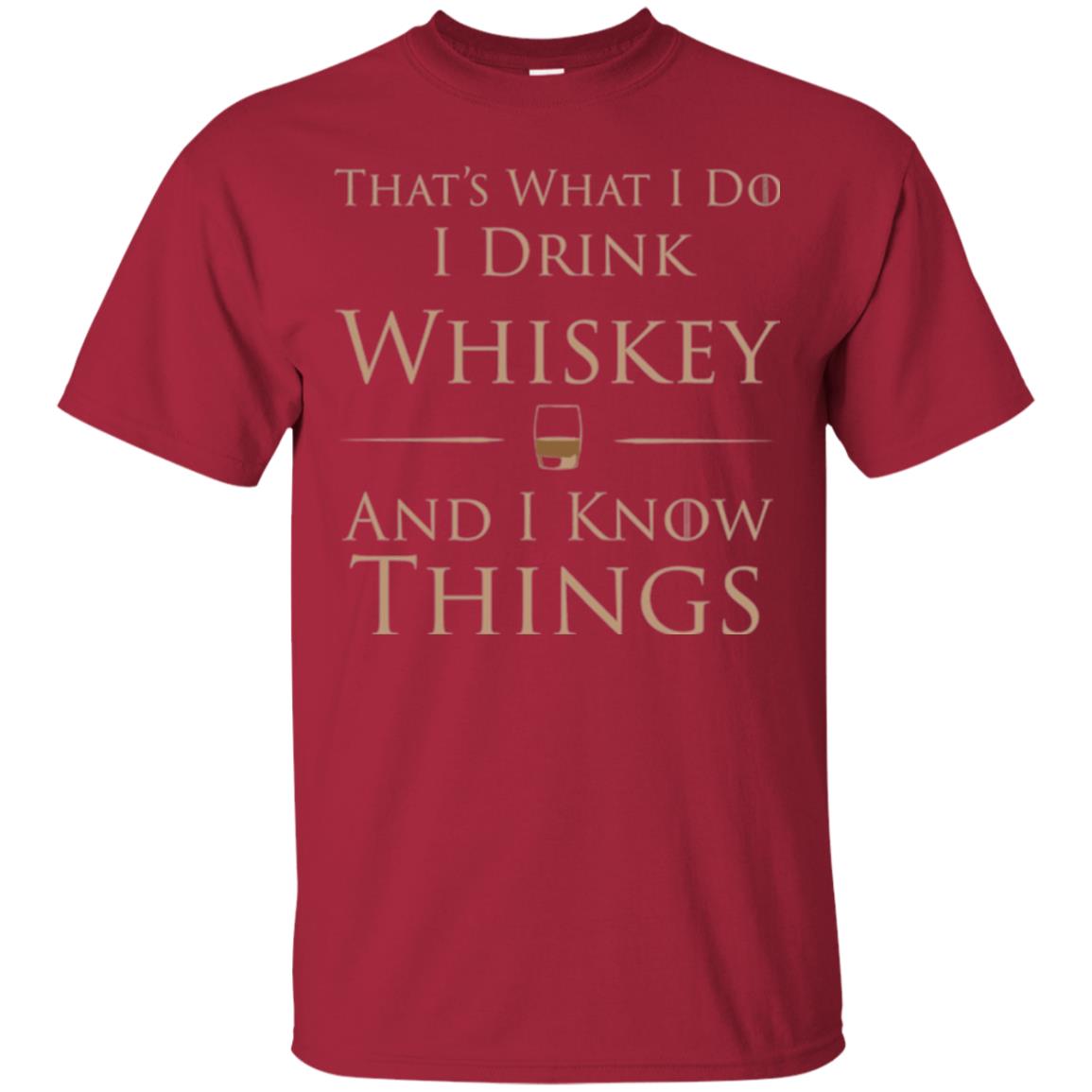 Wine Lovers T-shirt That_s What I Do I Drink Whiskey And I Know Things Cardinal