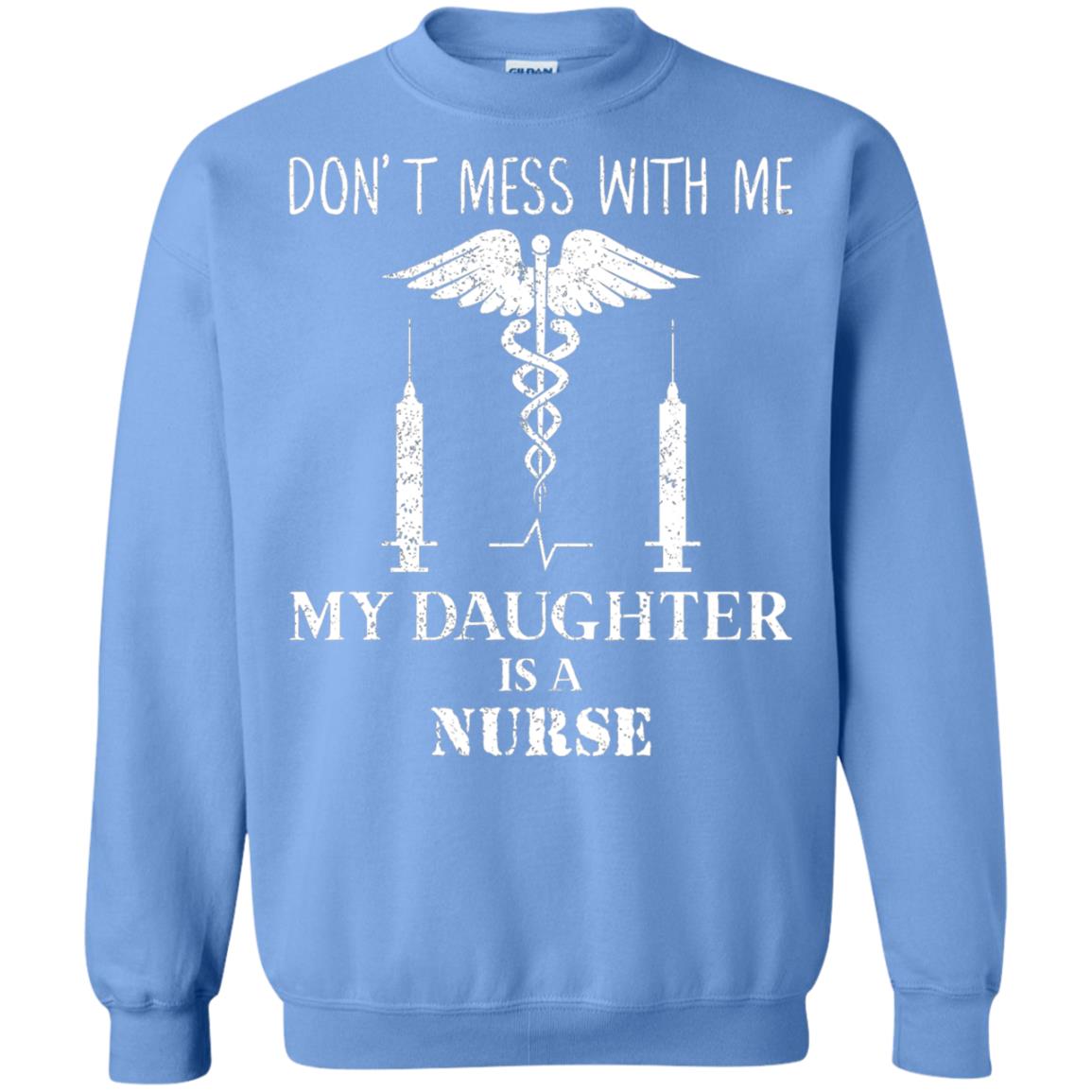 Dont Mess With Me My Daughter Is A Nurse T-shirt Carolina Blue