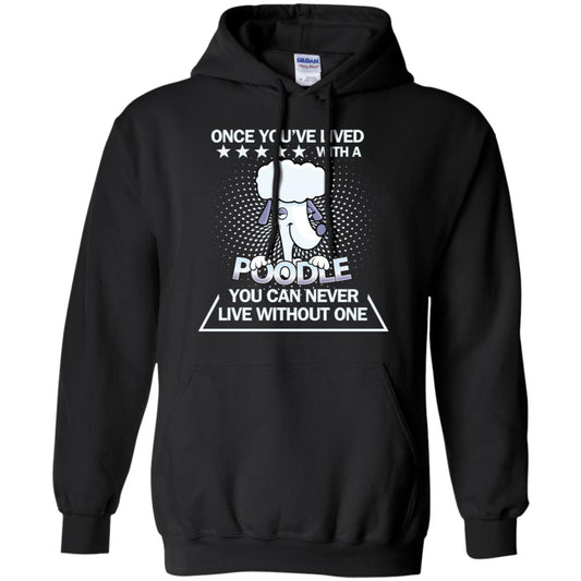 Once You've Lived With A Poodle You Can Never Live Without One Shirt Black