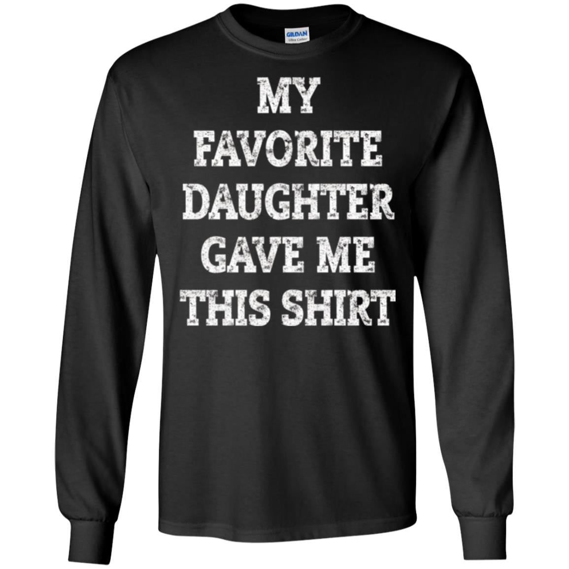 Daddy T-shirt My Favorite Daughter Gave Me This Shirt Black