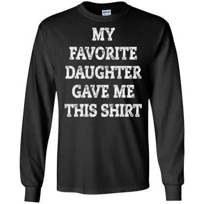 Daddy T-shirt My Favorite Daughter Gave Me This Shirt Black