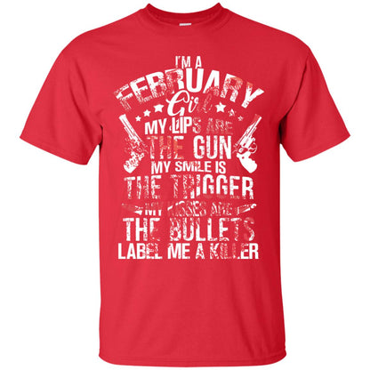 I_m A February Girl My Lips Are The Gun My Smile Is The Trigger My Kisses Are The Bullets Label Me A Killer Red