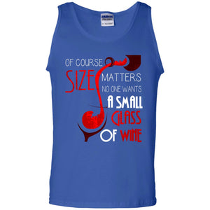 Of Course Size Matters No One Wants A Small Glass Of Wine Drinking Gift ShirtG220 Gildan 100% Cotton Tank Top