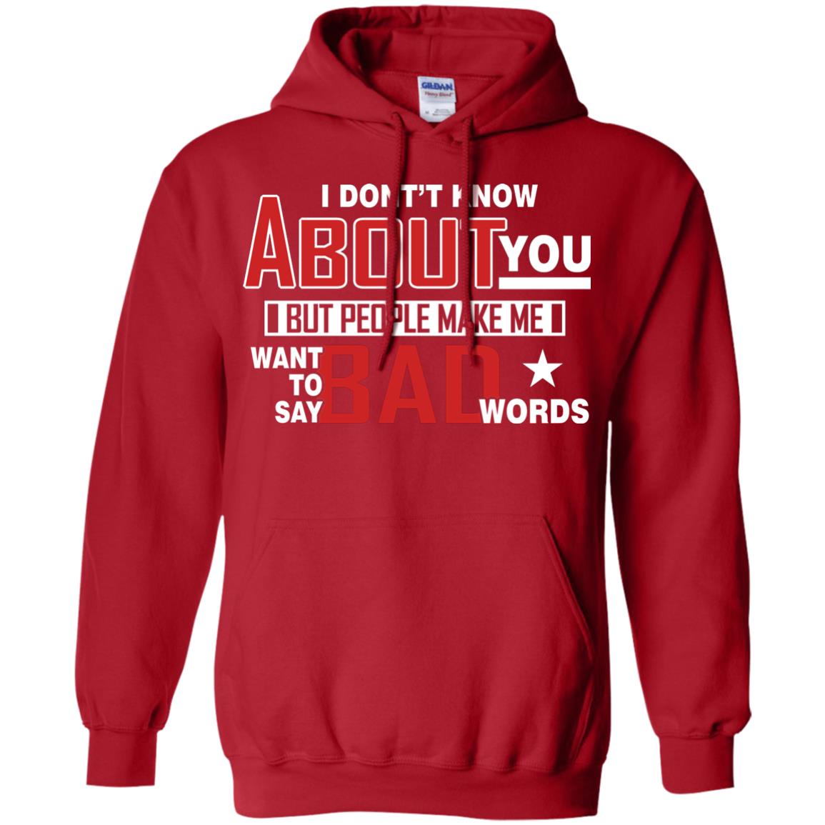 I Don_t Know About You But People Make Me Want To Say Bad Words Shirt Red