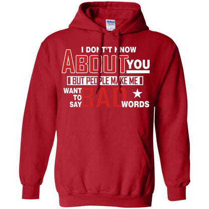 I Don_t Know About You But People Make Me Want To Say Bad Words Shirt Red