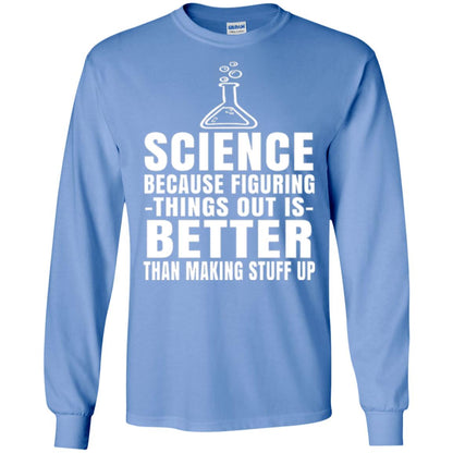 Science T-shirt Because Figuring Thing Out Is Better Than Making Stuff Up Carolina Blue