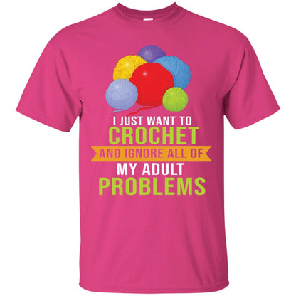 I Just Want To Crochet And Ignore All Of My Adult Problems Shirt Heliconia