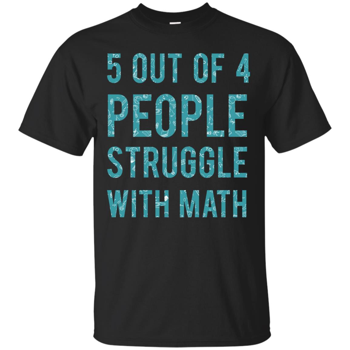 Math T-shirt 5 Out Of 4 People Struggle With Math Black