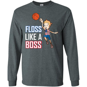 Floss Like A Boss Shirt For Basketball PlayersG240 Gildan LS Ultra Cotton T-Shirt