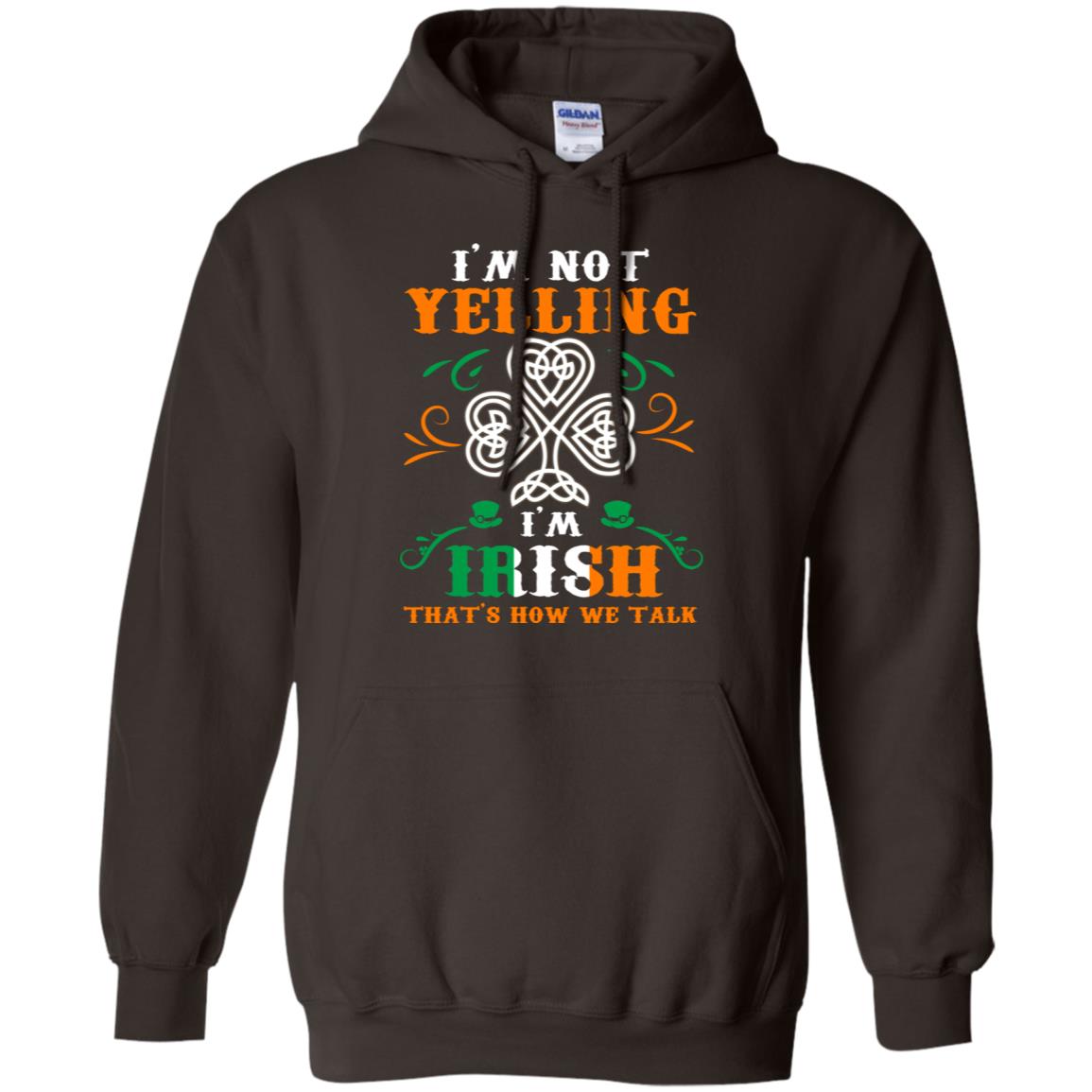 I'm Not Yelling I'm Irish That's How We Talk Ireland Gift Shirt Dark Chocolate