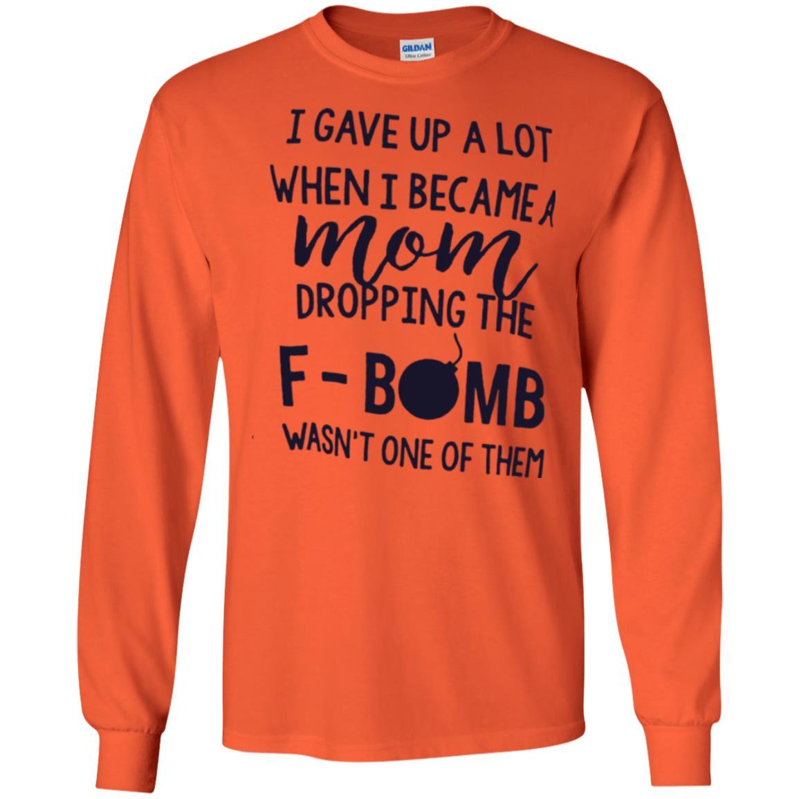 Mommy T-shirt I Gave Up A Lot When I Become A Mom