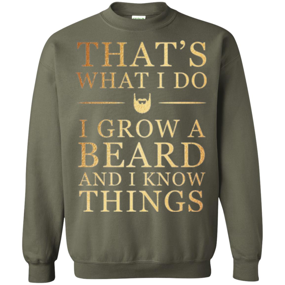 Beard T-shirt That_s What I Do I Grow A Beard And I Know Things Military Green