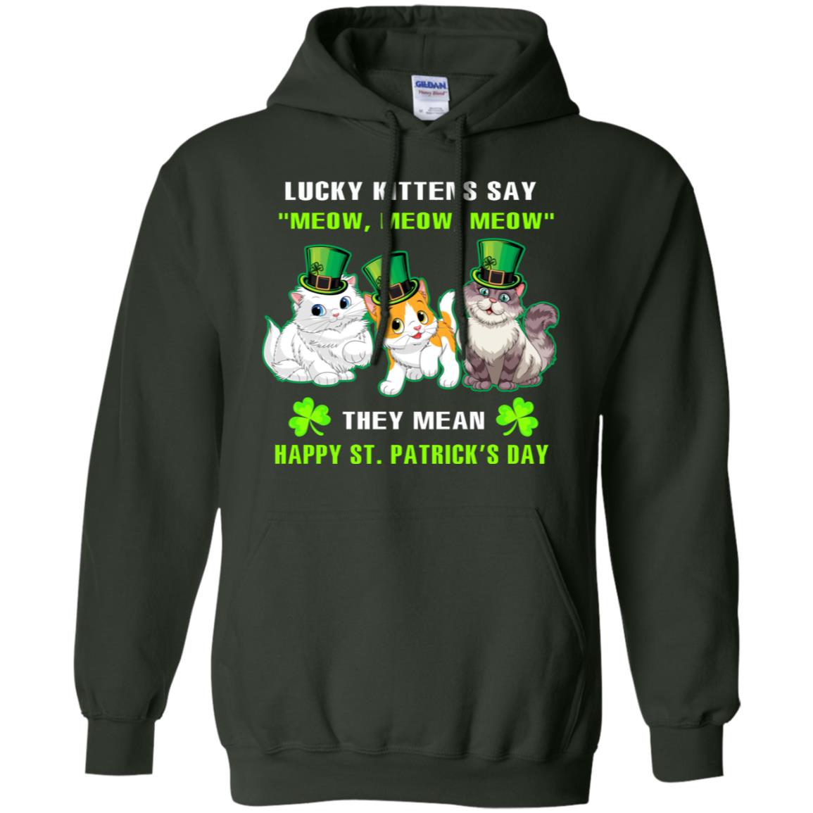 Lucky Kittens Say Meow Meow Meow They Mean Happy St Patricks Day Shirt Forest Green
