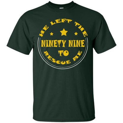 He Left The Ninety Nine To Recuse Me Christian Gift Shirt Forest