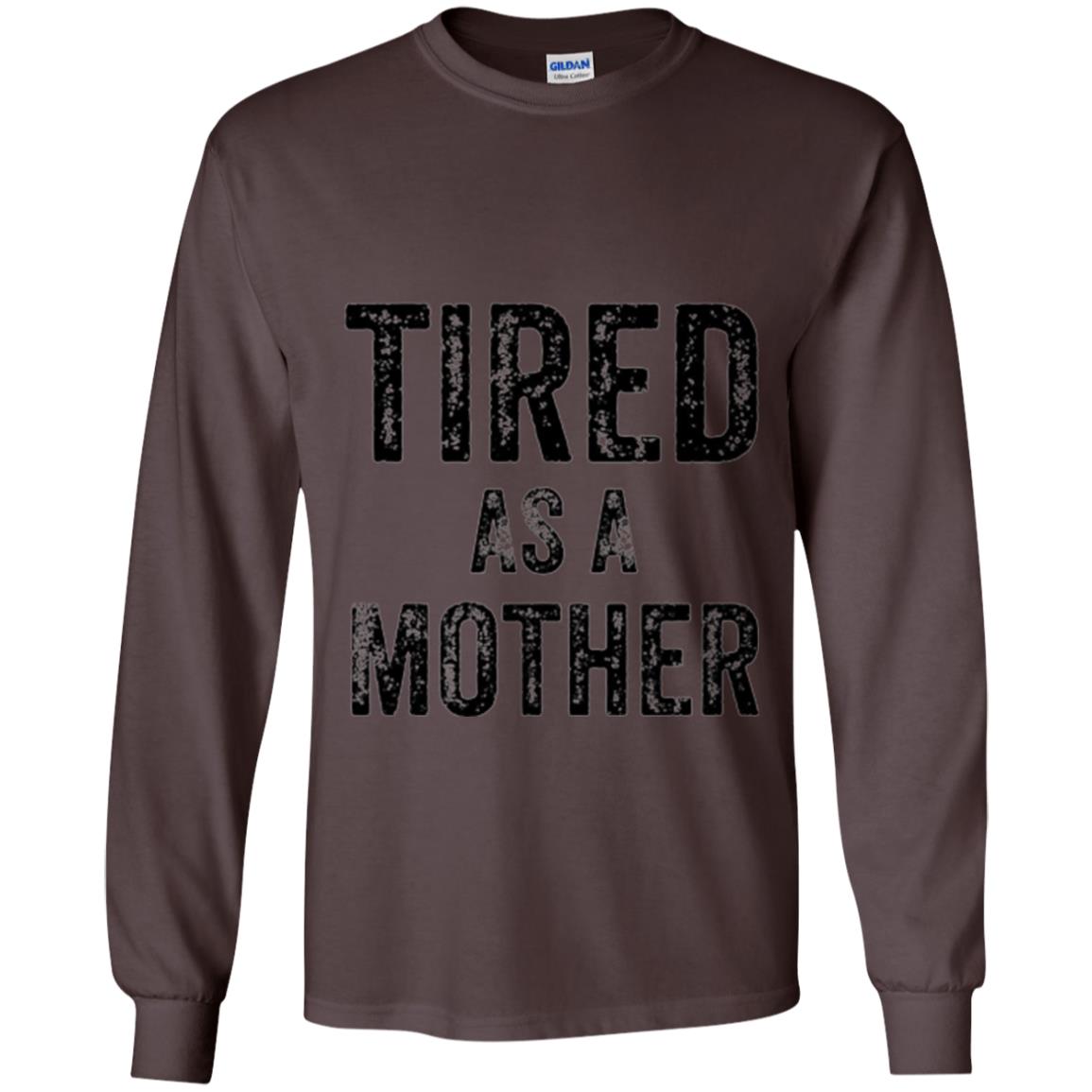 Mom T-shirt Tired As A Mother T-shirt Dark Chocolate