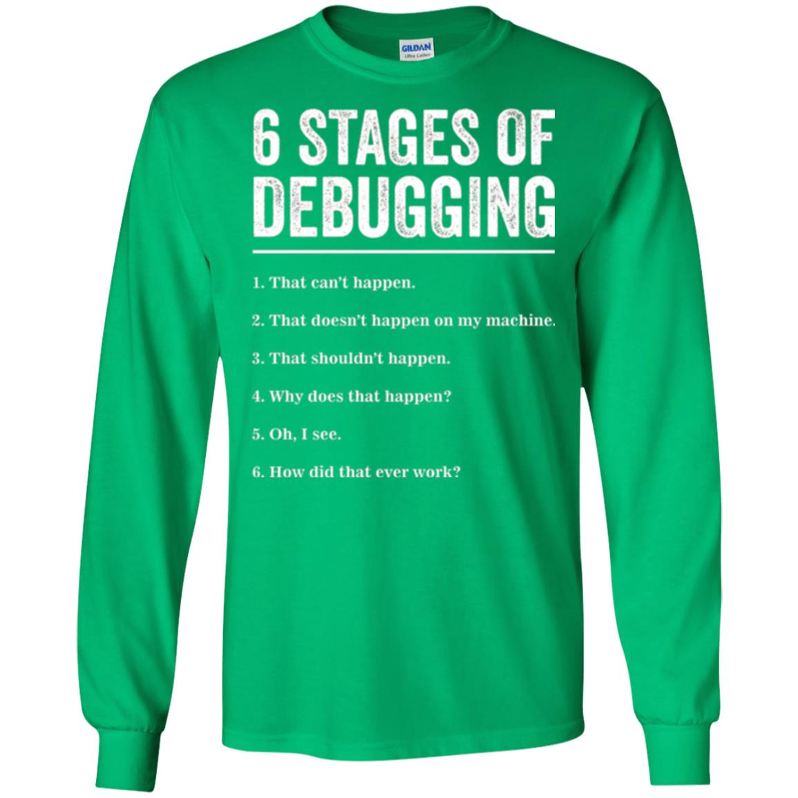 Programmer T-shirt 6 Stages Of Debugging Irish Green