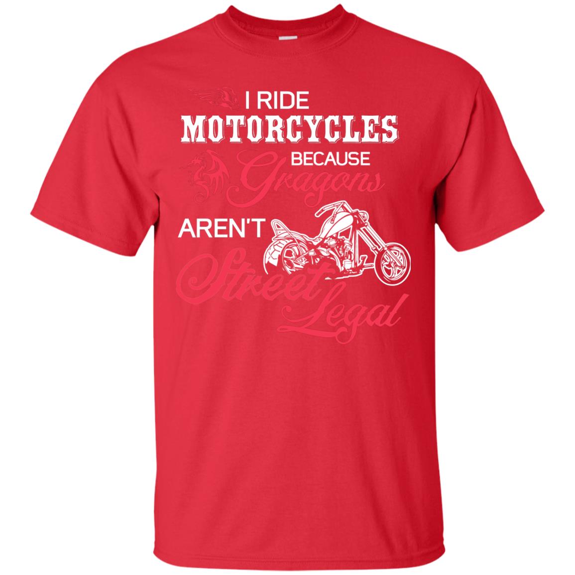 I Ride Motorcycles Because Gragons Aren_t Street Legal Cool Shirt For Biker Red