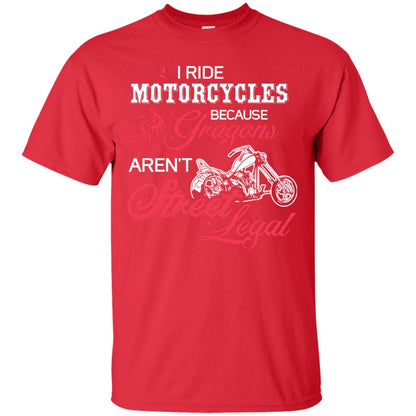 I Ride Motorcycles Because Gragons Aren_t Street Legal Cool Shirt For Biker Red