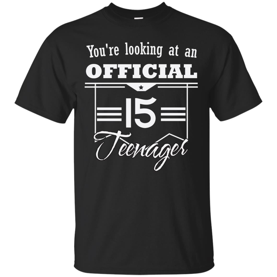 You're Looking At An Official 15 Teenager 15th Birthday Shirt Black
