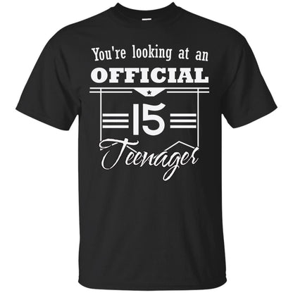 You're Looking At An Official 15 Teenager 15th Birthday Shirt Black