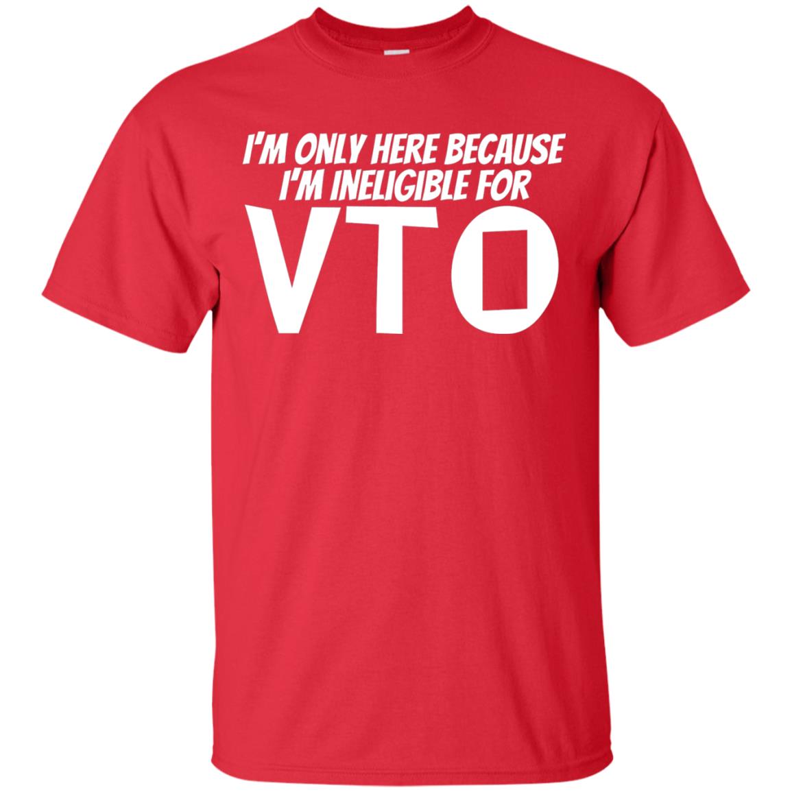 Only Here Because I_m Ineligible For Vto T-shirt Red