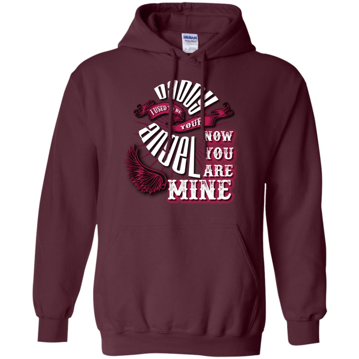 Daddy I Used To Be Your Angel Now You_re Mine T-shirt Maroon