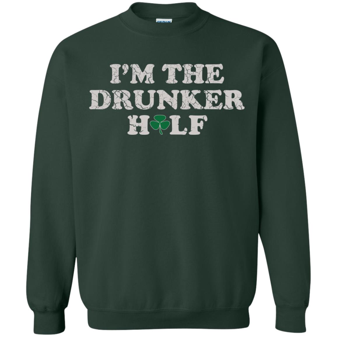 I_m The Drunker Half St. Patrick_s Day T-shirt Forest Green