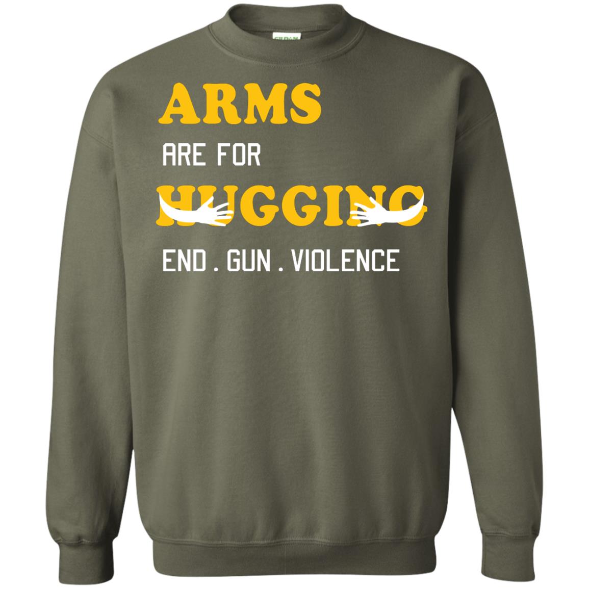 Arms Are For Hugging End Gun Violence Gun Control T-shirt Military Green