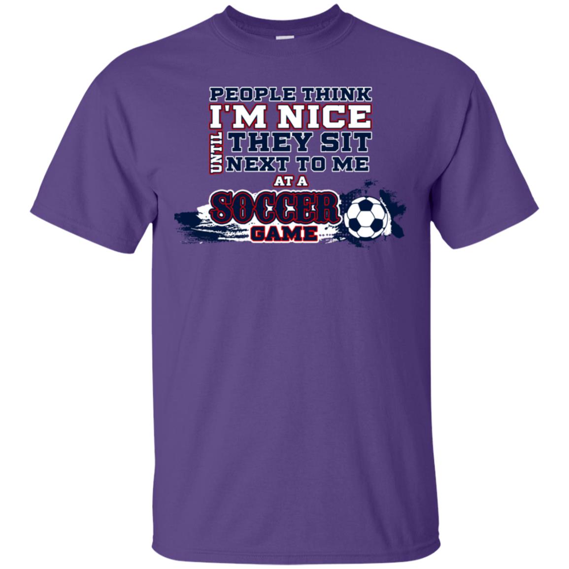 People Think I'm Nice Until They Sit Next To Me At A Soccer Game Shirt For Mens Or Womens Purple