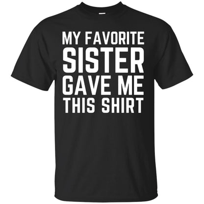 My Favorite Sister Gave Me This Shirt Family T-shirt Black