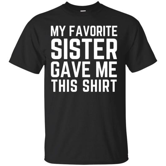 My Favorite Sister Gave Me This Shirt Family T-shirt Black