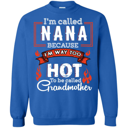 I'm Called Nana Because I'm Way Too Hot To Be Called Grandmother Shirt Royal