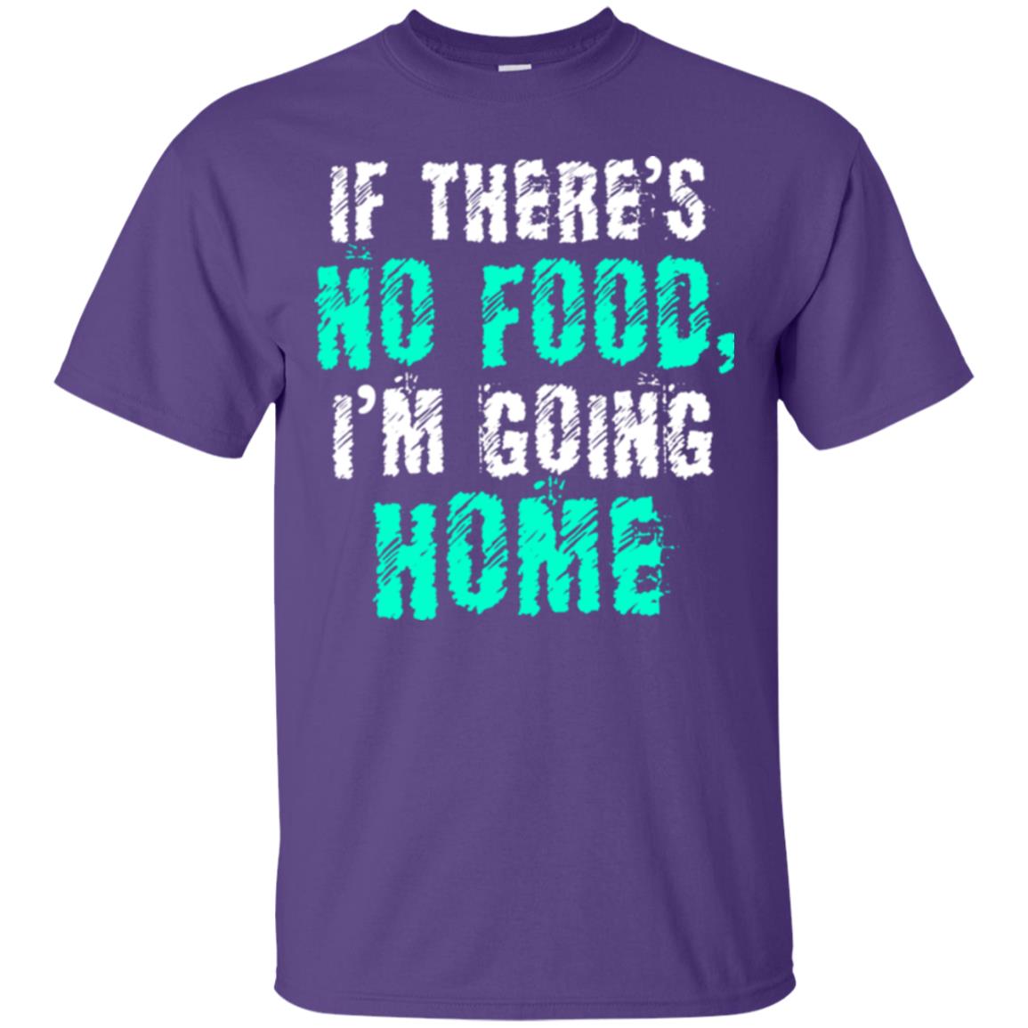If There’s No Food I’m Going Home T-shirt Purple