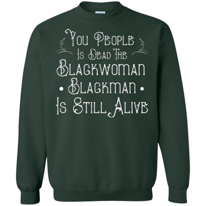 Anti Racism T-shirt You People Is Dead The Blackwoman Blackman Is Still Alive Forest Green