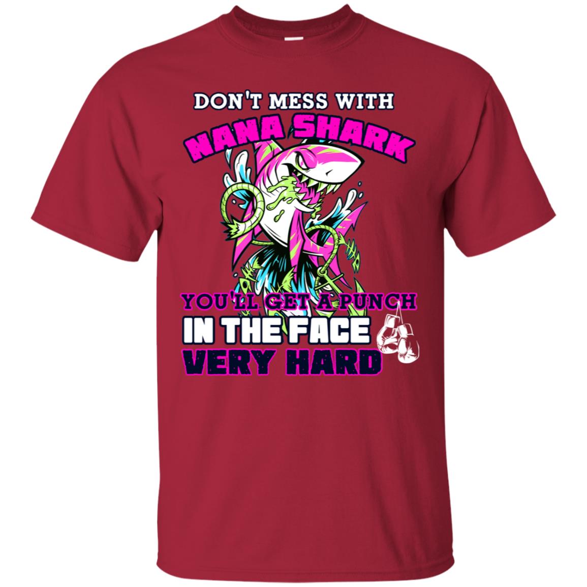 Don't Mess With Nana Shark You'll Get A Punch In The Face Very Hard Family Shark Shirt Cardinal