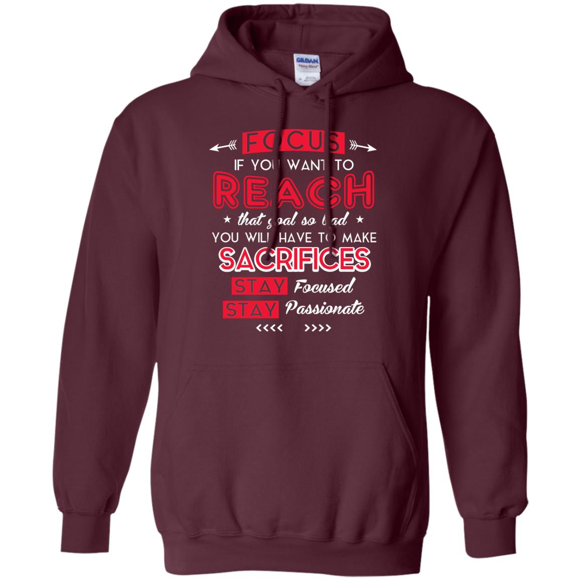 You Will Have To Make Sacrifices Stay Focused Stay Passionate T-shirt Maroon