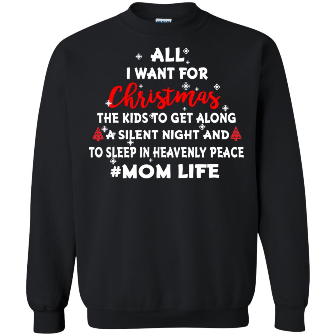All I Want For Christmas The Kids To Get Along A Silent Night And To Sleep In Heavenly PleaceG180 Gildan Crewneck Pullover Sweatshirt 8 oz.