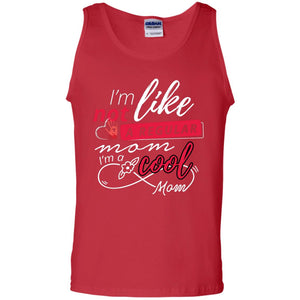 Im Not Like A Regular Mom Im A Cool Mom ShirtG220 Gildan 100% Cotton Tank Top