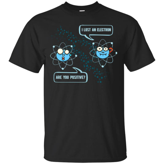 Chemistry Lover T-shirt I Lost An Electron Are You Positive Black