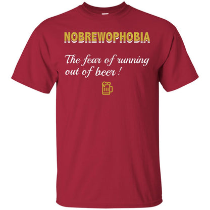 Nobrewophobia The Fear Of Running Out Of Beer Shirt Cardinal