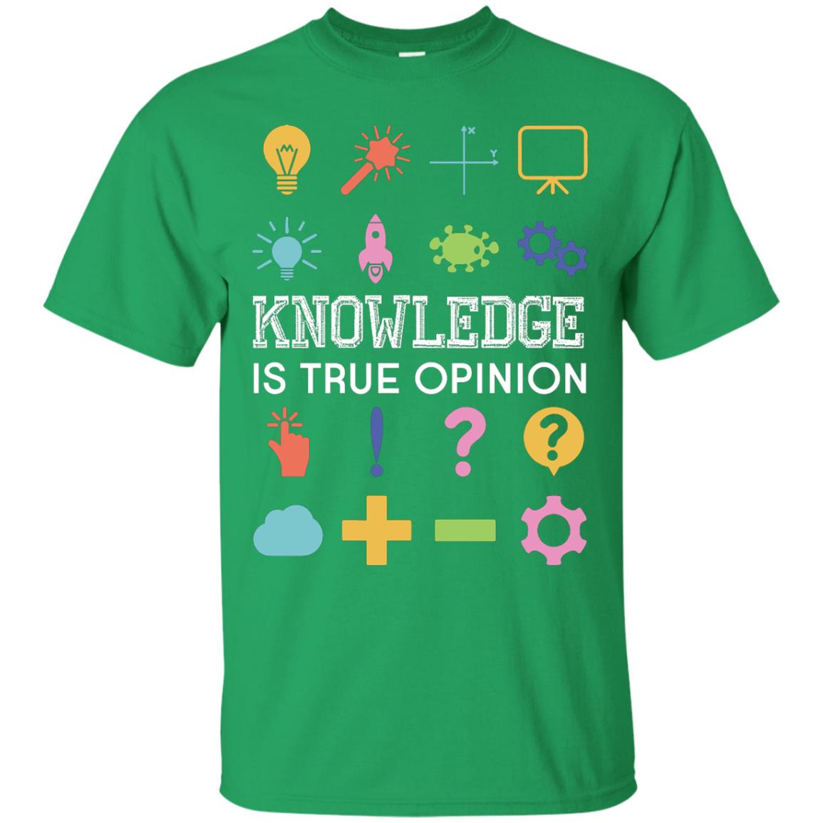 Knowledge Is True Opinion Funny T-shirt For Teachers Irish Green