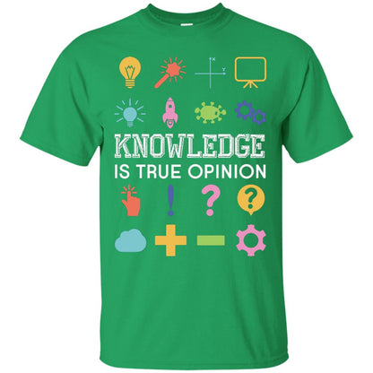 Knowledge Is True Opinion Funny T-shirt For Teachers Irish Green