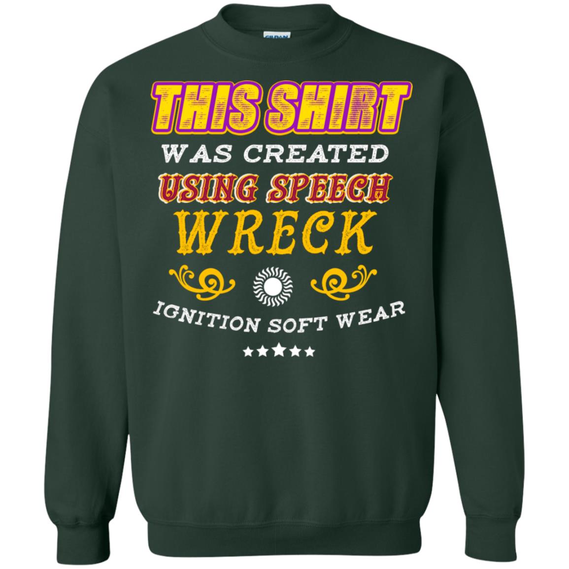 This Shirt Was Created Using Speech Wreck Ignition Software Shirt Forest Green