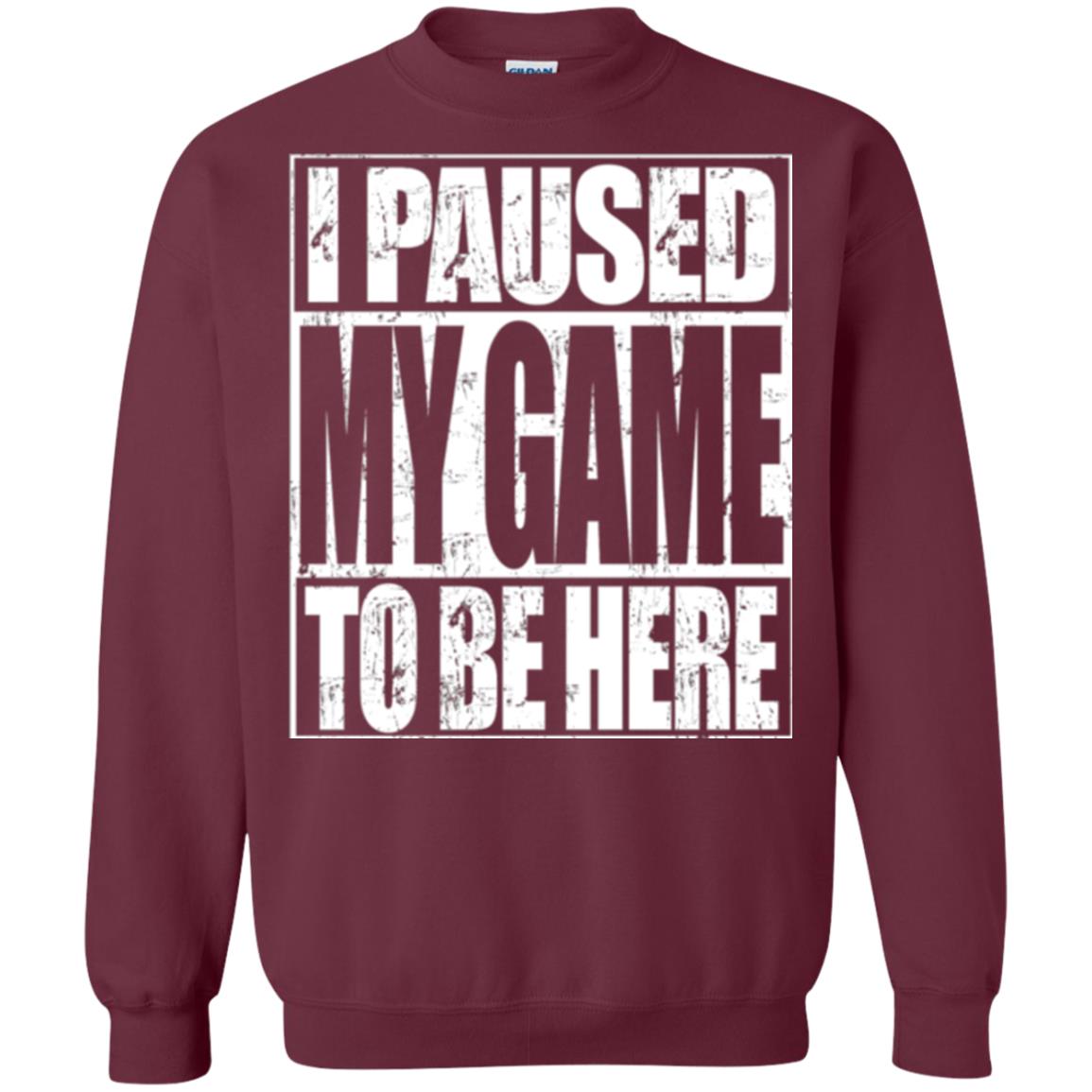 Funny Gamer T-shirt I Paused My Game To Be Here Maroon