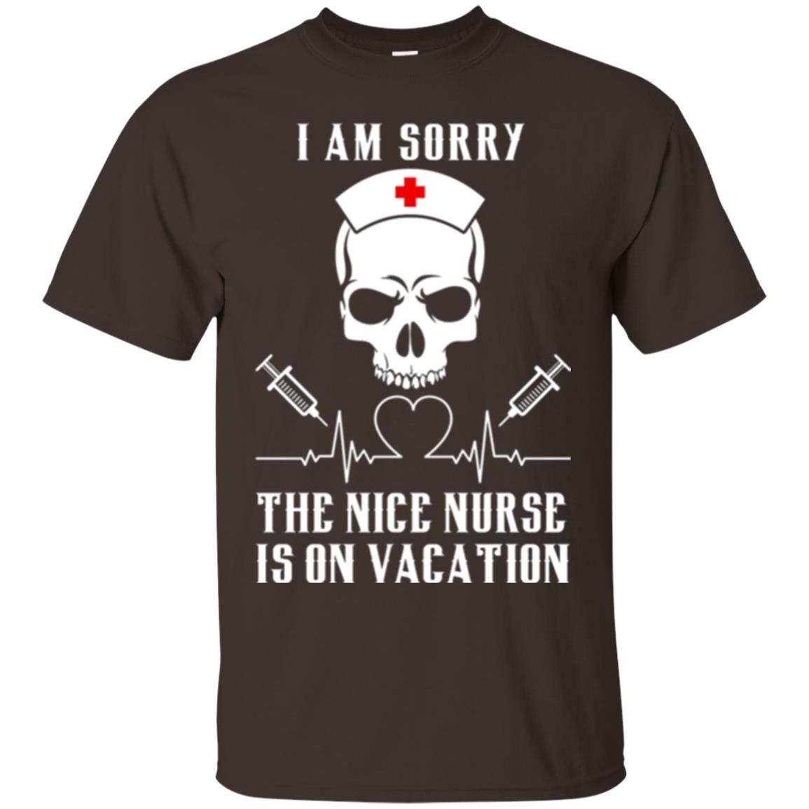 I Am Sorry The Nice Nurse Is On Vacation Nurse T-shirt Dark Chocolate
