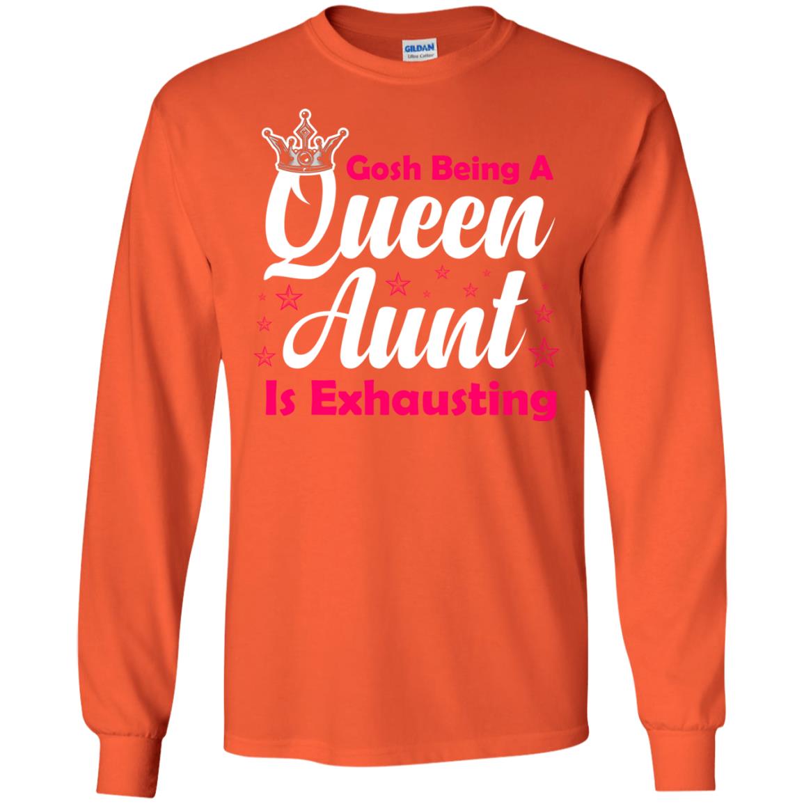 Gosh Being A Queen Aunt Is Exhausting Aunt Shirt Orange