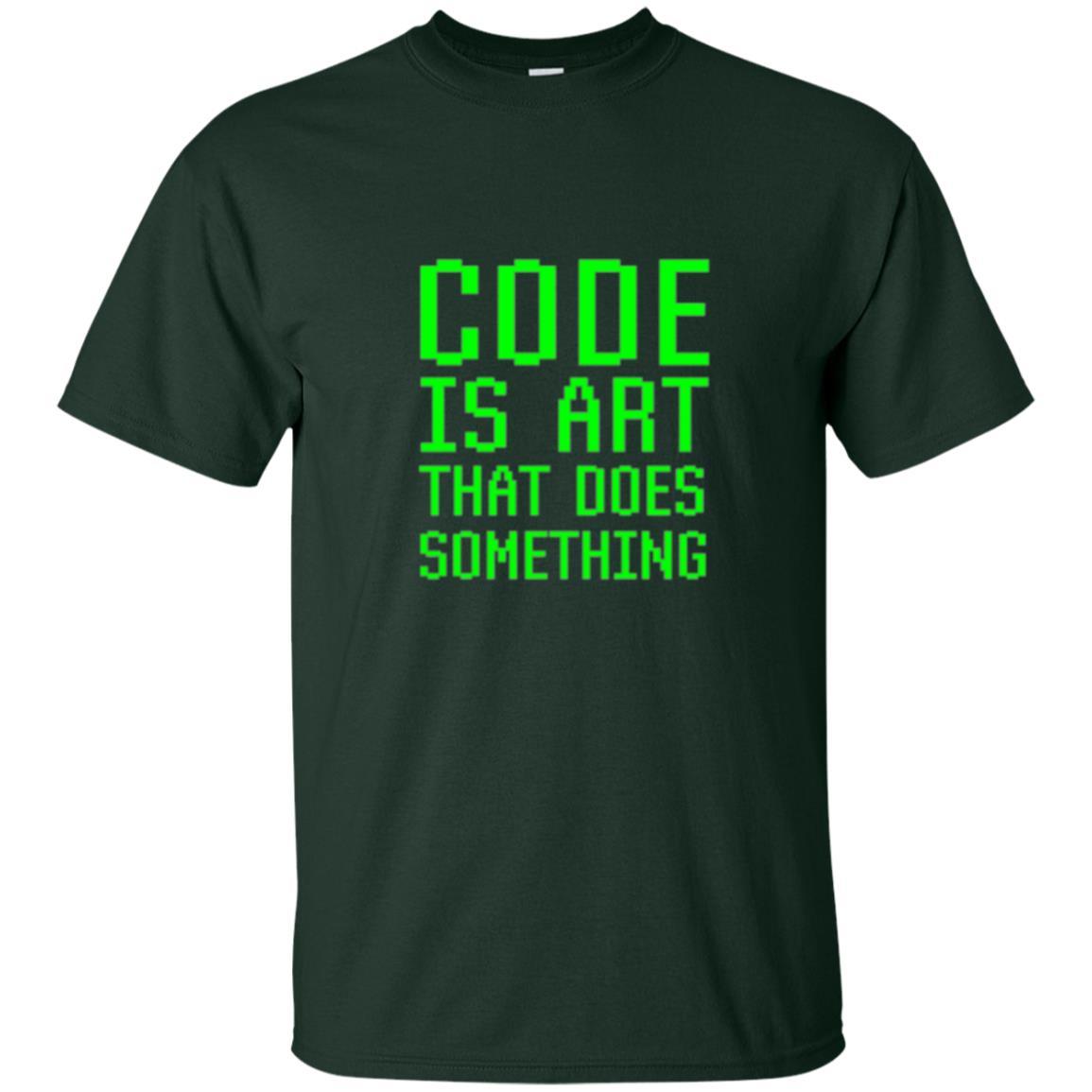Coder T-shirt Code Is Art That Does Something Forest Green