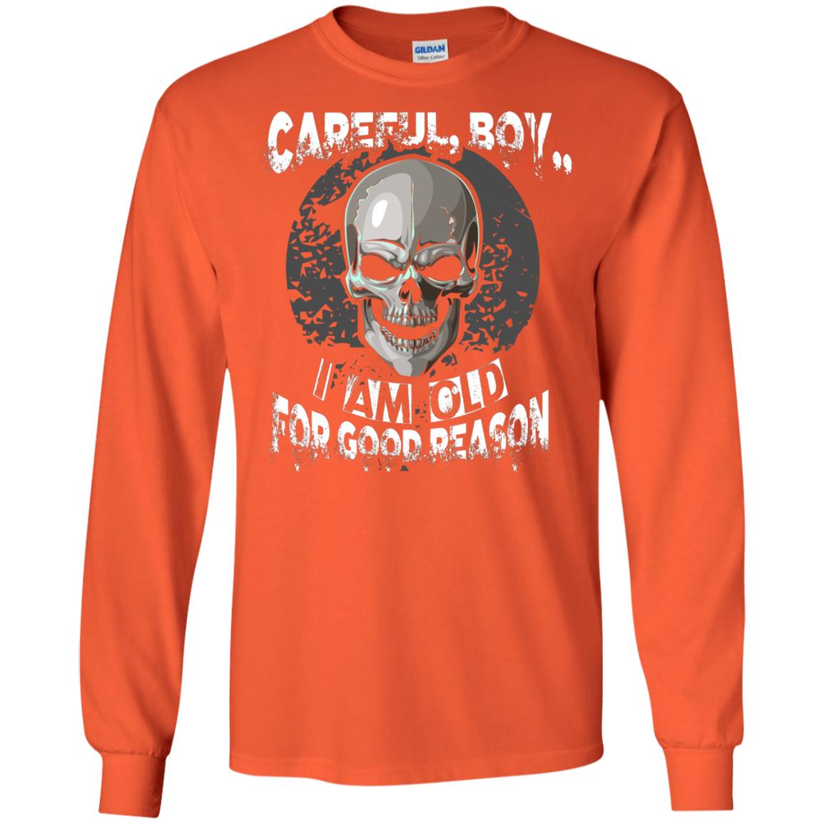 Careful Boy I Am Old For Good Reason T-shirt Orange